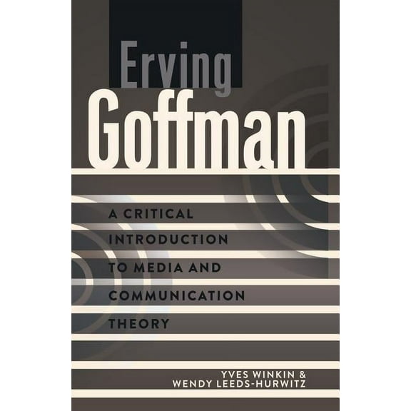 Critical Introduction to Media and Communication Theory: Erving Goffman: A Critical Introduction to Media and Communication Theory (Paperback)