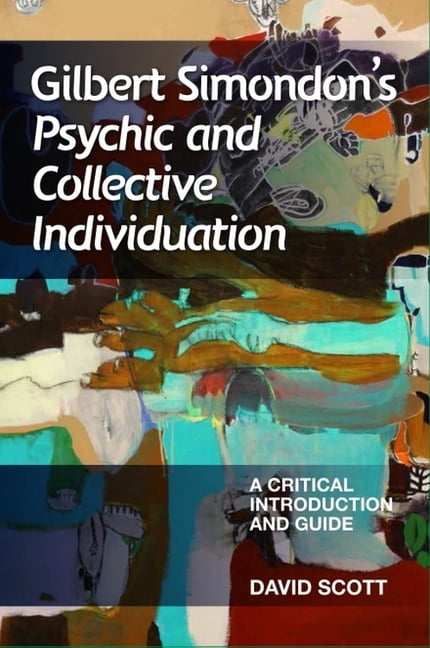 Critical Introductions and Guides Gilbert Simondon's Psychic and Collective Individuation: A Critical Introduction and Guide, (Hardcover)