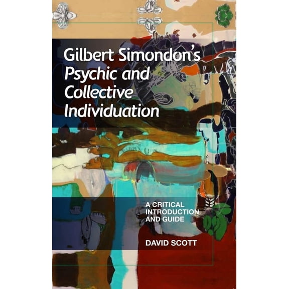 Critical Introductions and Guides Gilbert Simondon's Psychic and Collective Individuation: A Critical Introduction and Guide, (Paperback)