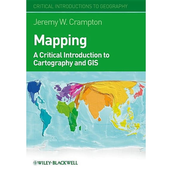 Critical Introductions to Geography: Mapping: A Critical Introduction to Cartography and GIS (Hardcover)
