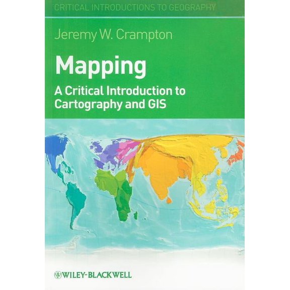 Critical Introductions to Geography: Mapping: A Critical Introduction to Cartography and GIS (Paperback)