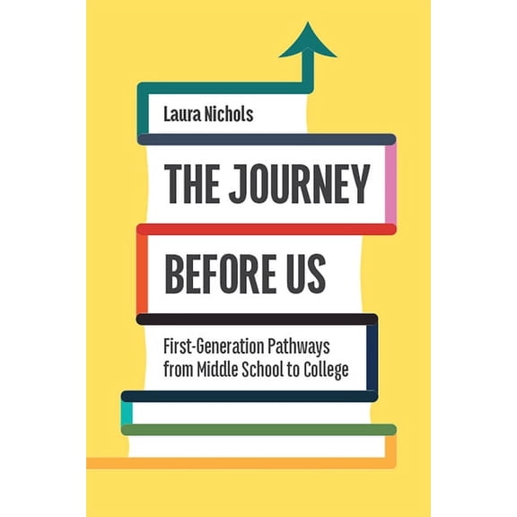 Critical Issues in American Education The Journey Before Us: First-Generation Pathways from Middle School to College, (Paperback)