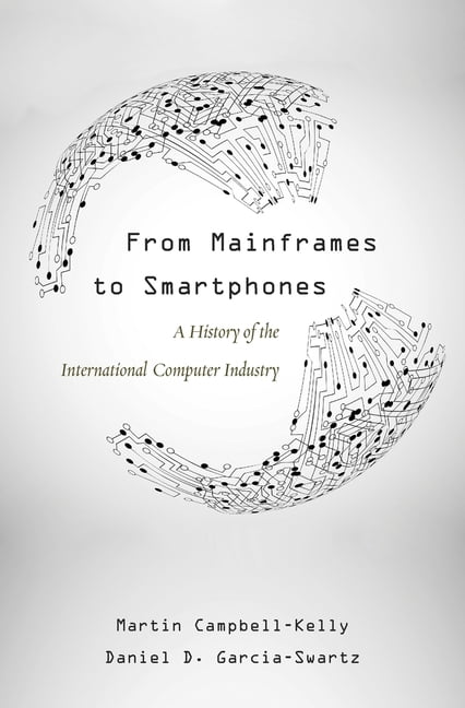 Critical Issues in Business History From Mainframes to Smartphones: A ...