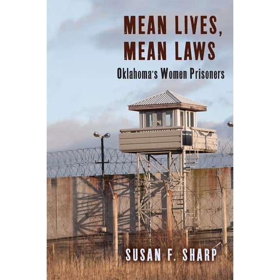 Critical Issues in Crime and Society: Mean Lives, Mean Laws : Oklahoma's Women Prisoners (Hardcover)