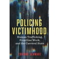 thumbnail image 1 of Critical Issues in Crime and Society: Policing Victimhood : Human Trafficking, Frontline Work, and the Carceral State (Hardcover), 1 of 1