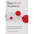 thumbnail image 1 of Critical Issues in Crime and Society: Rape by the Numbers : Producing and Contesting Scientific Knowledge about Sexual Violence (Hardcover), 1 of 1