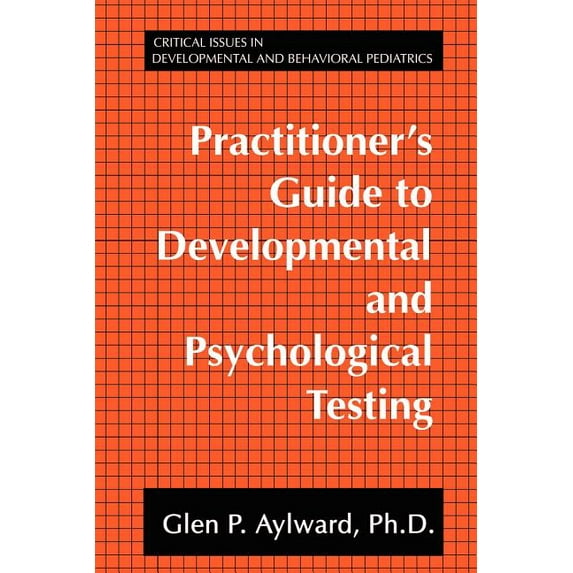 Critical Issues in Developmental and Beh Practitioner's Guide to Developmental and Psychological Testing, (Paperback)