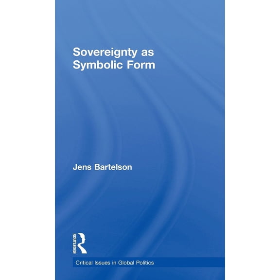 Critical Issues in Global Politics Sovereignty as Symbolic Form, (Hardcover)