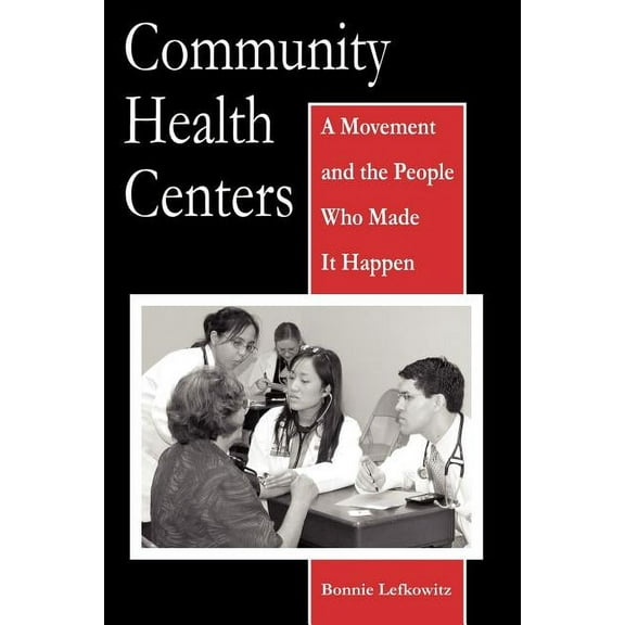 Critical Issues in Health and Medicine Community Health Centers: A Movement and the People Who Made It Happen, (Paperback)