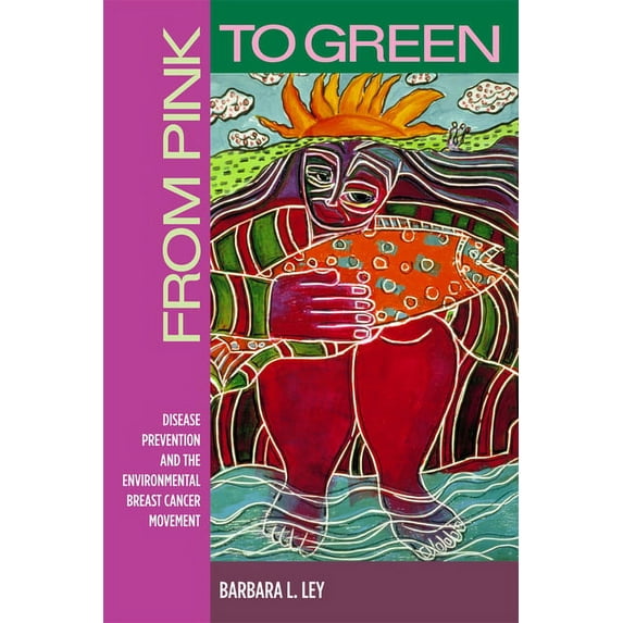 Critical Issues in Health and Medicine: From Pink to Green : Disease Prevention and the Environmental Breast Cancer Movement (Paperback)