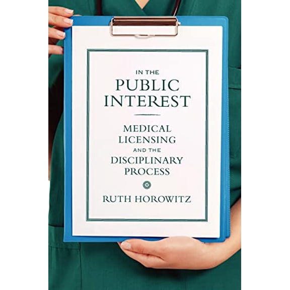 Pre-Owned In the Public Interest: Medical Licensing and the Disciplinary Process (Critical Issues in Health and Medicine) Paperback