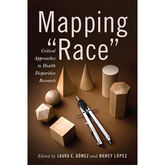 Critical Issues in Health and Medicine Mapping Race: Critical Approaches to Health Disparities Research, (Hardcover)