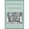 thumbnail image 1 of Critical Issues in Health and Medicine Saving Sickly Children: The Tuberculosis Preventorium in American Life, 1909-1970, (Paperback), 1 of 1