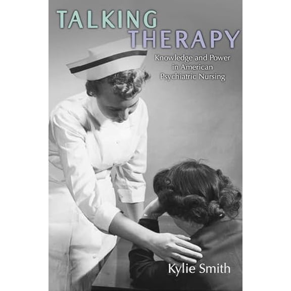 Pre-Owned Talking Therapy: Knowledge and Power in American Psychiatric Nursing (Paperback) by Kylie Smith