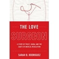 thumbnail image 1 of Critical Issues in Health and Medicine: The Love Surgeon : A Story of Trust, Harm, and the Limits of Medical Regulation (Hardcover), 1 of 1