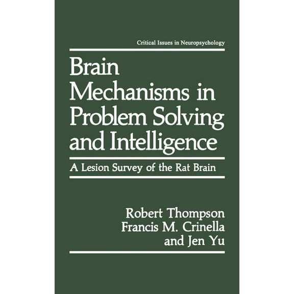 Critical Issues in Neuropsychology Brain Mechanisms in Problem Solving and Intelligence: A Lesion Survey of the Rat Brain, (Hardcover)