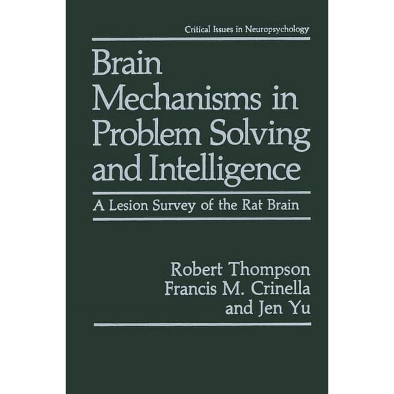 Critical Issues in Neuropsychology Brain Mechanisms in Problem Solving and Intelligence: A Lesion Survey of the Rat Brain, (Paperback)