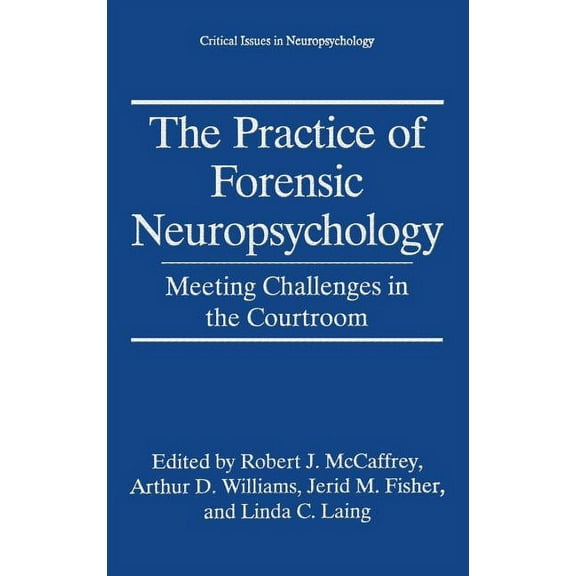 Critical Issues in Neuropsychology The Practice of Forensic Neuropsychology: Meeting Challenges in the Courtroom, (Hardcover)