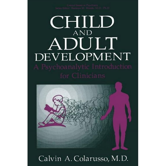 Critical Issues in Psychiatry Child and Adult Development: A Psychoanalytic Introduction for Clinicians, (Paperback)