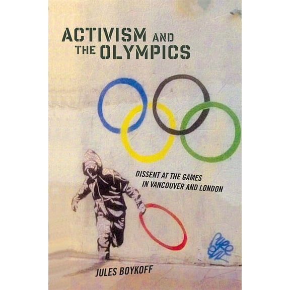 Critical Issues in Sport and Society: Activism and the Olympics : Dissent at the Games in Vancouver and London (Paperback)
