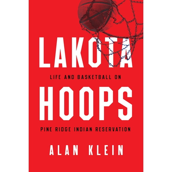 Critical Issues in Sport and Society: Lakota Hoops : Life and Basketball on Pine Ridge Indian Reservation (Hardcover)
