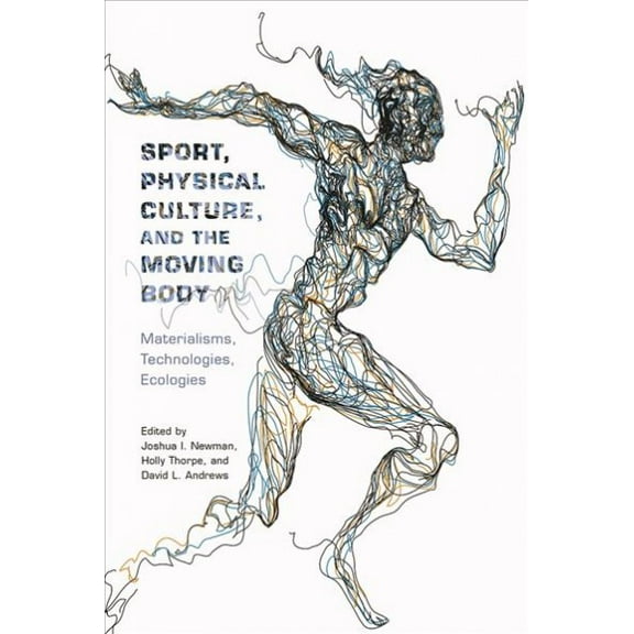 Critical Issues in Sport and Society: Sport, Physical Culture, and the Moving Body : Materialisms, Technologies, Ecologies (Paperback)