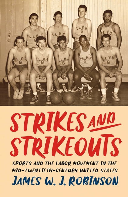 Critical Issues in Sport and Society Strikes and Strikeouts: Sports and the Labor Movement in the Mid-Twentieth-Century United States, (Paperback)