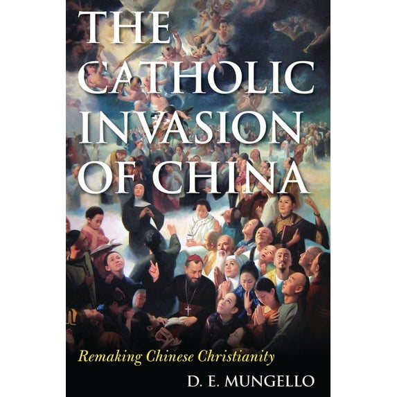 Critical Issues in World and Internation The Catholic Invasion of China: Remaking Chinese Christianity, (Paperback)