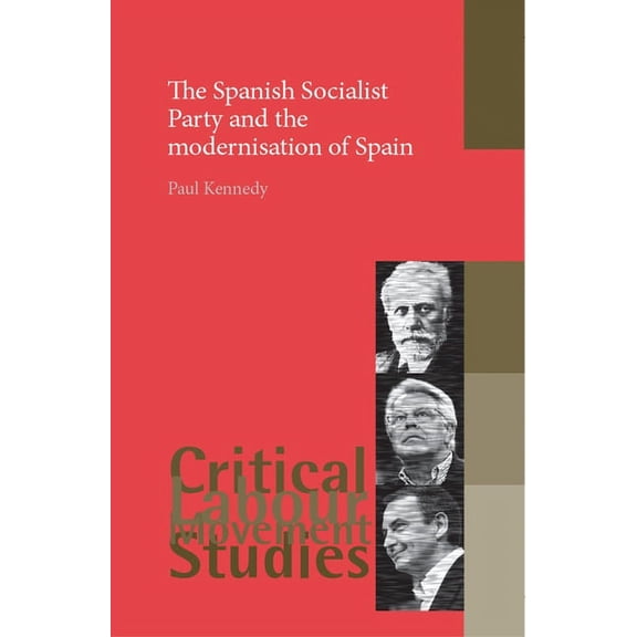 Critical Labour Movement Studies: The Spanish Socialist Party and the Modernisation of Spain (Hardcover)