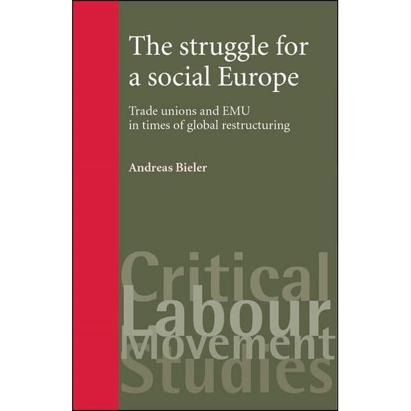 Critical Labour Movement Studies The Struggle for a Social Europe: Trade Unions and Emu in Times of Global Restructuring, (Hardcover)