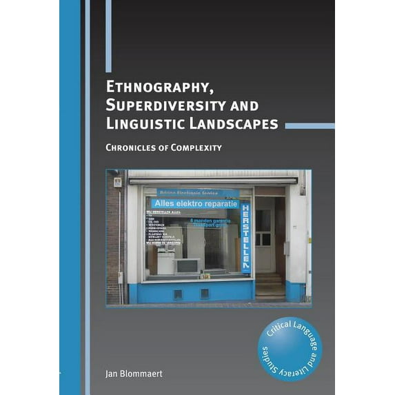 Critical Language and Literacy Studies Ethnography, Superdiversity and Linguistic Landscapes: Chronicles of Complexity, Book 18, (Hardcover)