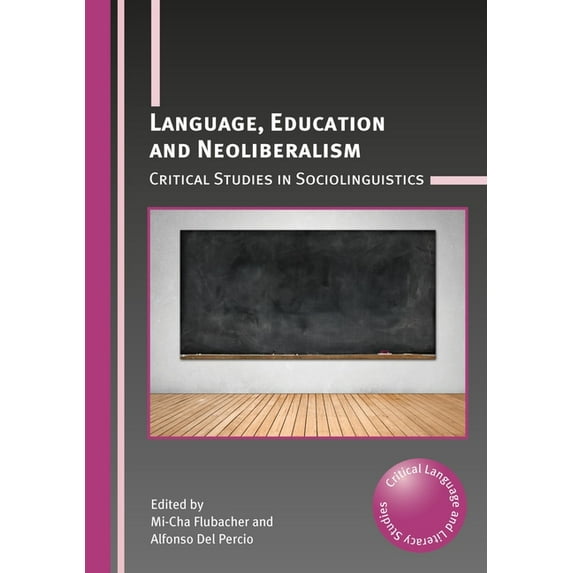 Critical Language and Literacy Studies Language, Education and Neoliberalism: Critical Studies in Sociolinguistics, Book 23, (Paperback)
