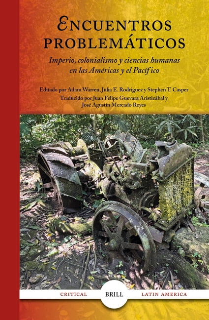 Critical Latin America Encuentros ProblemÃ¡ticos: Imperio, Colonialismo Y Ciencias Humanas En Las AmÃ©ricas Y El PacÃ­fico, Book 7, (Hardcover)