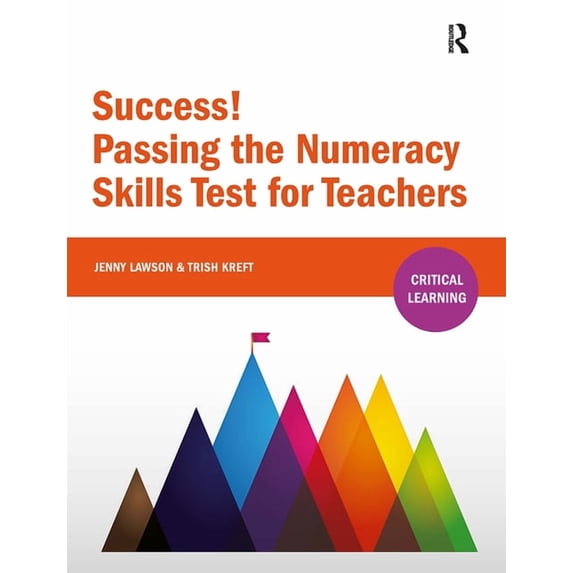 Critical Learning Success! Passing the Numeracy Skills Test for Teachers, (Paperback)