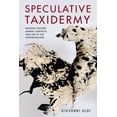 thumbnail image 1 of Critical Life Studies Speculative Taxidermy: Natural History, Animal Surfaces, and Art in the Anthropocene, (Paperback), 1 of 1