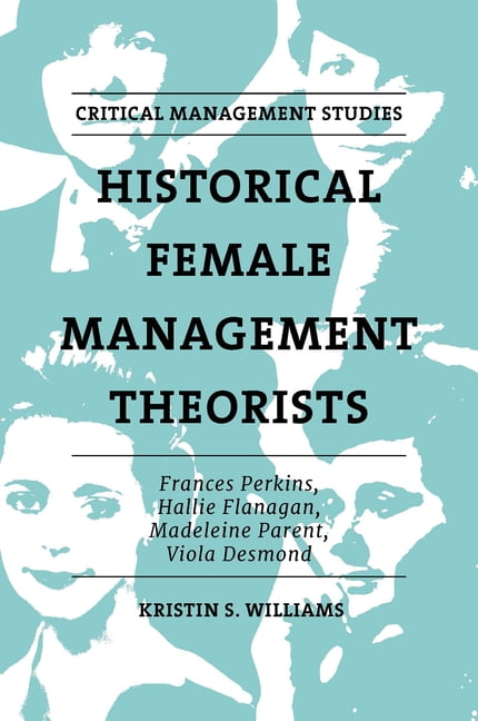 Critical Management Studies Historical Female Management Theorists: Frances Perkins, Hallie Flanagan, Madeleine Parent, Viola Desmond, (Hardcover)