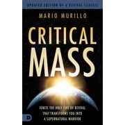 Critical Mass Ignite the Holy Fire of Revival That Transforms You Into a Supernatural Warrior Paperback