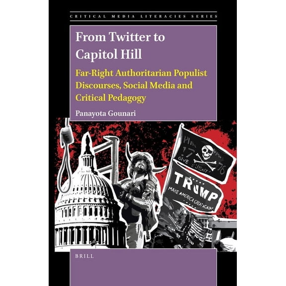 Critical Media Literacies: From Twitter to Capitol Hill: Far-Right Authoritarian Populist Discourses, Social Media and Critical Pedagogy (Paperback)