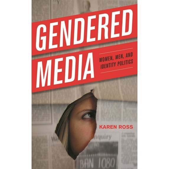 Critical Media Studies: Institutions, Po Gendered Media: Women, Men, and Identity Politics, (Hardcover)