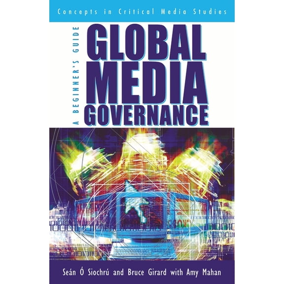 Critical Media Studies: Institutions, Po Global Media Governance: A Beginner's Guide, (Paperback)