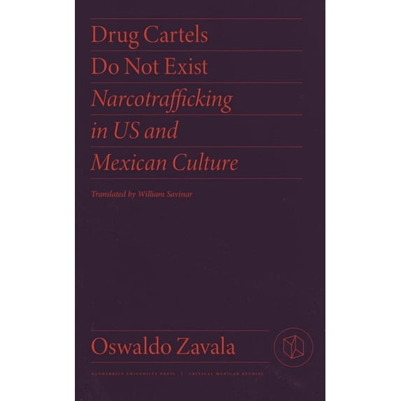 Critical Mexican Studies Drug Cartels Do Not Exist: Narcotrafficking in US and Mexican Culture, (Hardcover)