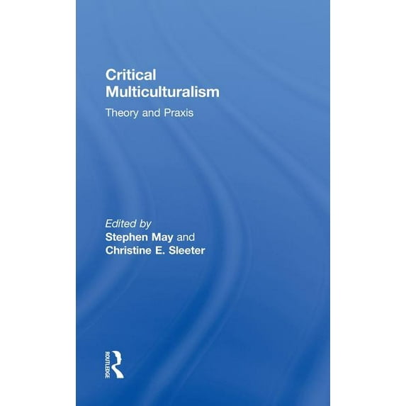 Critical Multiculturalism: Theory and Praxis, (Hardcover)