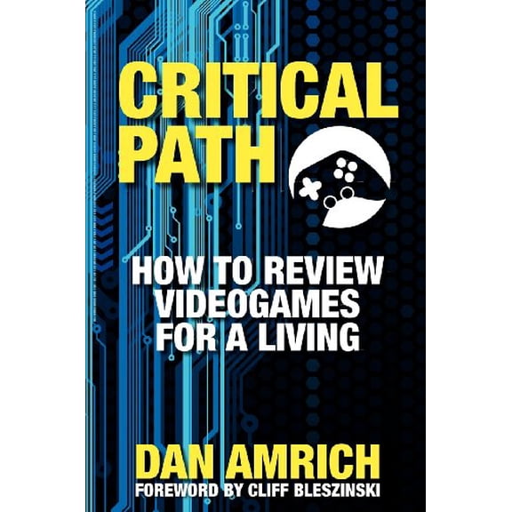Pre-Owned Critical Path: How to Review Videogames for a Living (Paperback) 098514372X 9780985143725