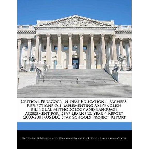Critical Pedagogy in Deaf Education: Teachers' Reflections on Implementing ASL/English Bilingual Methodology and Language Assessment for Deaf Learners Paperback