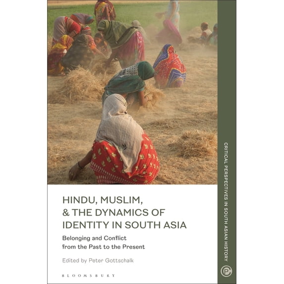 Critical Perspectives in South Asian His Hindu, Muslim, & the Dynamics of Identity in South Asia: Belonging and Conflict from the Past to the Present, (Hardcover)