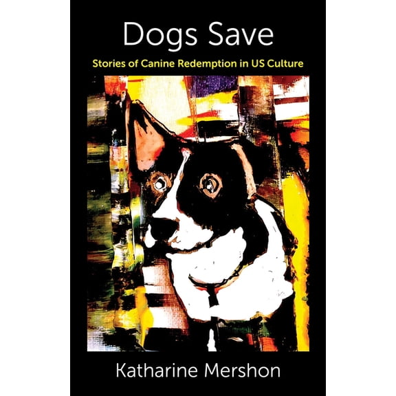 Critical Perspectives on Animals: Theory Dogs Save: Stories of Canine Redemption in Us Culture, (Hardcover)