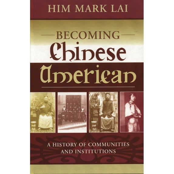 Critical Perspectives on Asian Pacific A Becoming Chinese American: A History of Communities and Institutions, Book 13, (Hardcover)