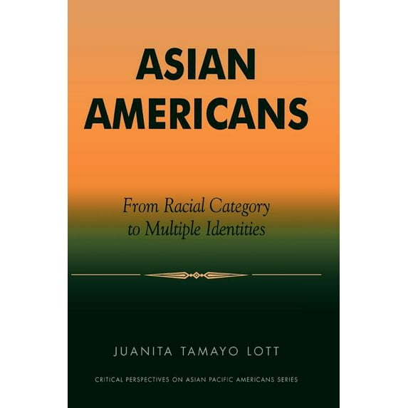 Critical Perspectives on Asian Pacific Americans: Asian Americans : From Racial Category to Multiple Identities (Paperback)