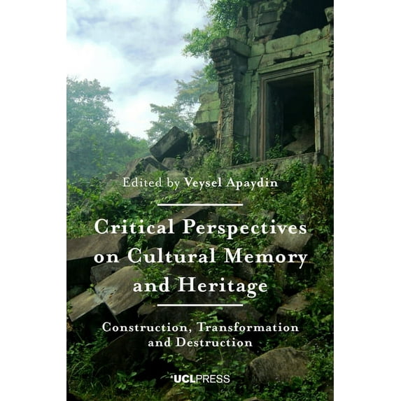 Critical Perspectives on Cultural Memory and Heritage : Construction, Transformation and Destruction (Hardcover)