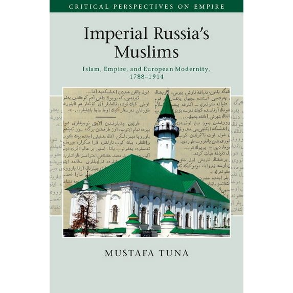 Critical Perspectives on Empire Imperial Russia's Muslims, (Hardcover)